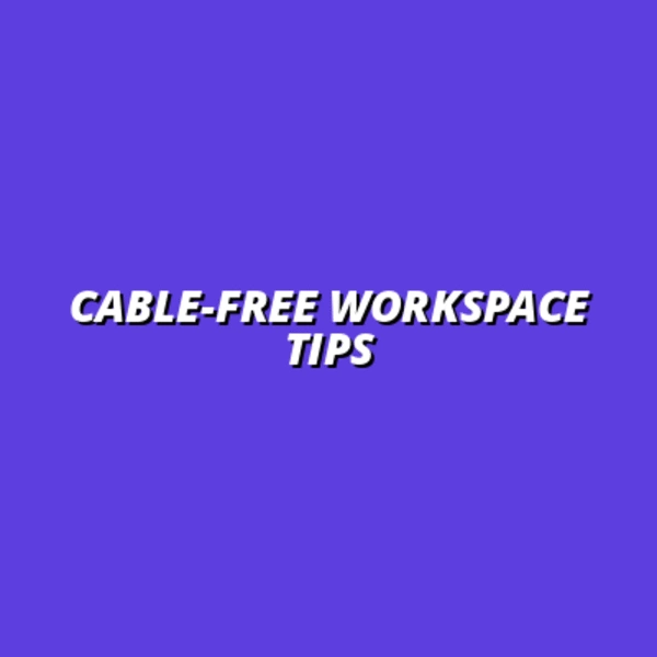 how to create a seamless cable-free workspace