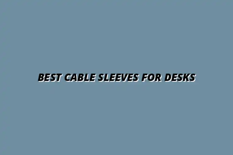 review of the best cable sleeves for desks