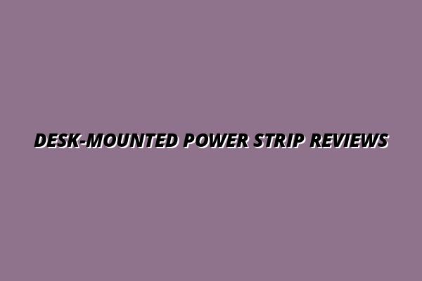reviews of desk-mounted power strips