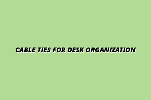 best cable ties for organizing desk cables