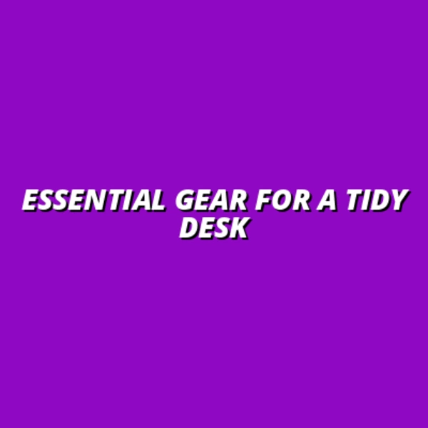 how to keep your desk tidy with the right gear