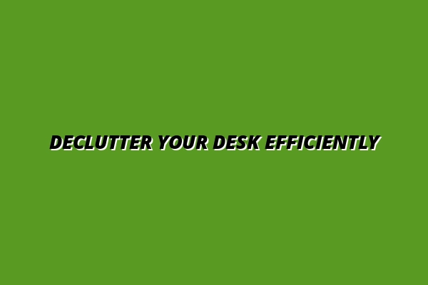 how to create a clutter-free desk setup
