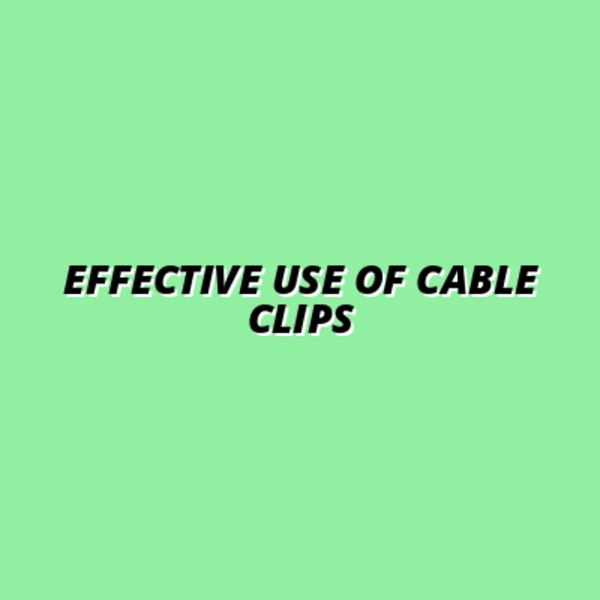 how to use adhesive cable clips effectively
