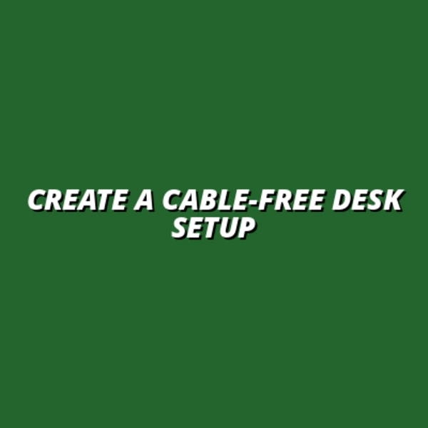 how to build a cable-free desk environment