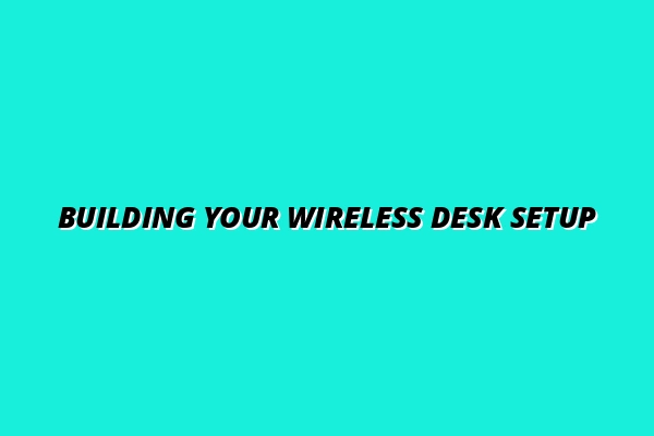 how to create a wireless desk setup