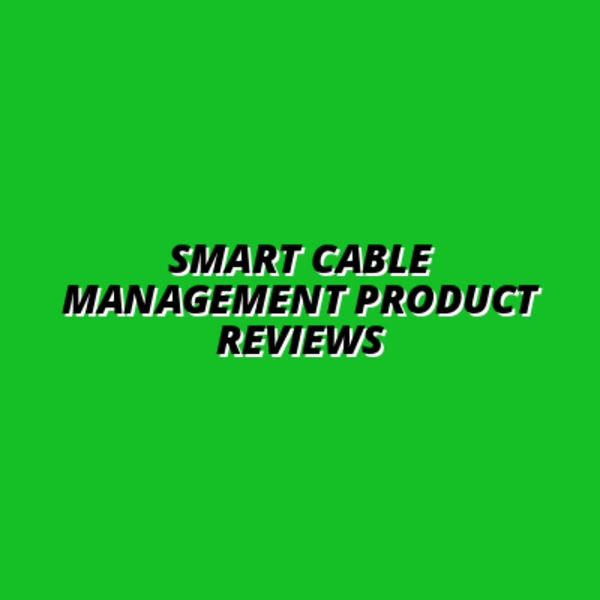 Smart Cable Management Product Reviews