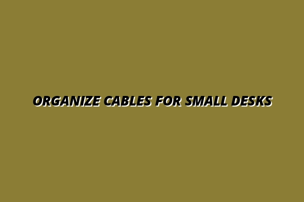 best cable management ideas for small desks