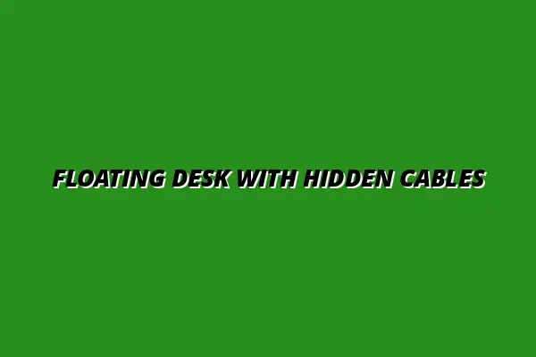 How to Achieve a Floating Desk Look with Hidden Cable Routing