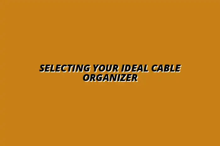 how to choose the right desk cable organizer