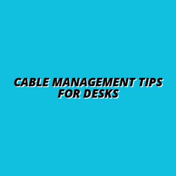 Cable Management Tips for Desks